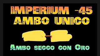 🌟IMPERIUM 45 AMBO UNICO BAPAABBONATI X 3 MESI OFFERTA AL 3714942134 VINTI 2671 MI E 853 GE [upl. by Ewart]