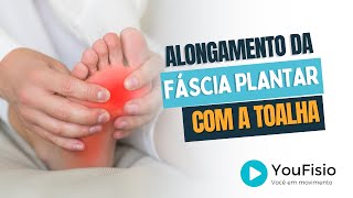 ALONGAMENTO DA FÁSCIA PLANTAR COM A TOALHA  MÉTODO YOUFISIO [upl. by Ahsetra]