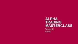 Alpha Trading Masterclass  Webinar 02 Setups [upl. by Amsa224]