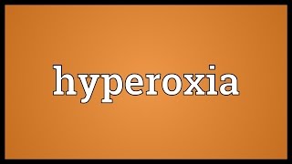 Hyperoxia Meaning [upl. by Hillyer]