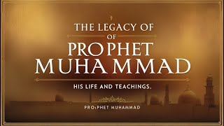 The Legacy of Prophet Muhammad His Life Teachings and Lasting Impact [upl. by Kcirrez598]