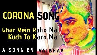 Ghar Mein Raho Na Kuch To Karo Na I Corona Song I Vaibhav Verma I Vaib [upl. by Rikahs]