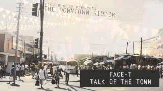 Face T  Talk Of The Town The Downtown Riddim  Riddim Wise [upl. by Enyledam]