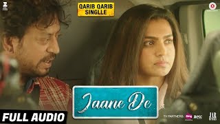 Jaane De  Full Audio  Qarib Qarib Singlle  Irrfan I Parvathy  Vishal Mishra feat Atif Aslam [upl. by Sudbury]