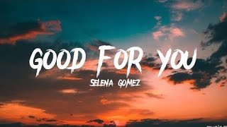 Selena Gomez  Good For You lyrics [upl. by Scharff]