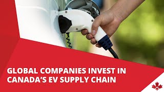 Global Companies Invest in Canada’s EV Supply Chain [upl. by Waylon]