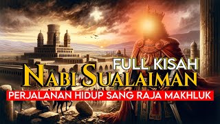 FULL KISAH PERJALANAN HIDUP NABI SULAIMAN ALAIHISSALAM [upl. by Aisor]