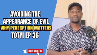 Avoiding the Appearance of Evil Why Perception Matters  TOTYI EP 36 [upl. by Adnilav]