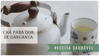 CHÁ PARA DOR DE GARGANTA  antiinflamatório e com ingredientes naturais [upl. by Neenwahs]