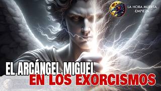 El Arcángel Miguel y los Exorcismos La Batalla Definitiva [upl. by Alexandr]