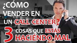 Como vender en un call center 3 cosas que estás haciendo mal [upl. by Noillid]