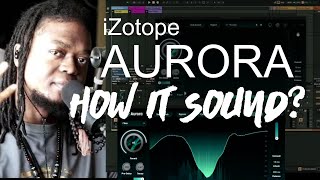 iZotope Aurora  How It Sound [upl. by Krug]