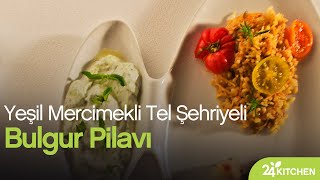 24Kitchen  Yeşil Mercimekli Tel Şehriyeli Bulgur Pilavı Tarifi [upl. by Htebaile402]