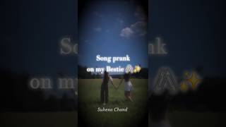 Song prank on my bestie 🖇🌷✨️ suhenachand7690  Bestie [upl. by Castro]