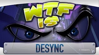 WTF Is  DESYNC [upl. by Aley315]