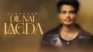 Dil Nai Lagda HD Video  Gurnazar  New Punjabi Songs 2024  Latest Punjabi Songs 2024 [upl. by Adnomal695]