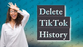 Can you permanently delete TikTok history [upl. by Trant]