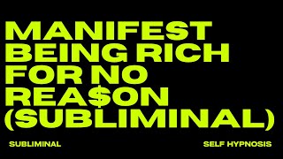 MANIFEST BEING RICH FOR NO REASON SUBLIMINAL [upl. by Norret]