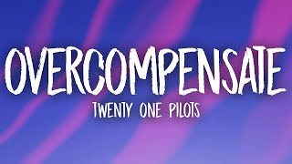 Twenty One Pilots  Overcompensate Lyrics [upl. by Tugman]