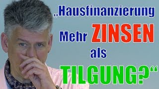 Hausfinanzierung mehr ZINSEN als Tilgung Kann das sein [upl. by Primrosa]