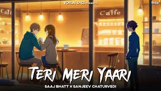 TERI MERI YAARI Saaj Bhatt  Sanjeev Chaturvedi  New Hindi Song 2024  Friendship Songs  Sad Song [upl. by Nivets143]