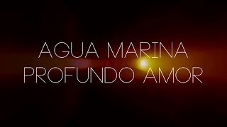 Agua Marina Profundo Amor Letra [upl. by Tnecnivleahcim492]