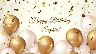 Happy Birthday Sophie  Happy Birthday To You Song [upl. by Vinni]