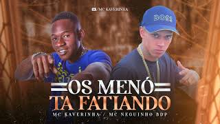 OS MENÓ TA FATIANO  Mc Kaverinha e Mc Neguinho Bdp  Dj David LP  Audio Oficial [upl. by Ojela]