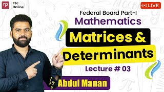 Free FBISE Maths Part 1  Matrices and Determinants  Lecture 3  Sir Abdul Mannan  ICS  FSC [upl. by Dumanian]