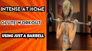 INTENSE ATHOME GLUTE WORKOUT USING JUST A BARBELL FOR MAXIMUM RESULTS AND GAINS [upl. by Adnuhsar]