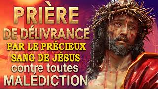 Prière de DÉLIVRANCE par le PRÉCIEUX SANG de JÉSUS🙌🙌Très PUISSANTE prière [upl. by Junette]