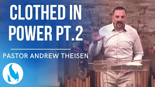 Clothed In Power pt2  Pastor Andrew Theisen [upl. by Arvonio]