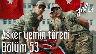 Yeni Gelin 53 Bölüm Sezon Finali  Asker Yemin Töreni [upl. by Onez]