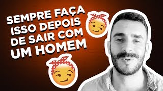 SEMPRE FAÇA ISSO DEPOIS DE SAIR COM UM HOMEM [upl. by Kassel]