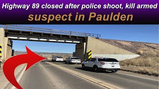 Highway 89 closed after police shoot kill armed suspect in Paulden [upl. by Erdnua]