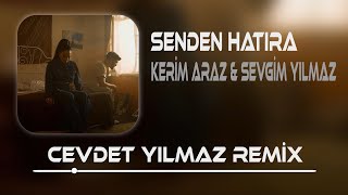 Kerim Araz amp Sevgim Yılmaz  Senden Hatıra  Cevdet Yılmaz amp Şeyhmus Turan Remix [upl. by Nnaaras933]