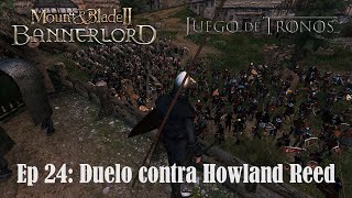 Duelo vs Howland Reed  Mount and Blade 2 Juego de Tronos  Gameplay Español Lannister Ep 24 [upl. by Neeron]