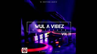 DJ DOTCOM PRESENTS WUL A VIBEZ REMIXTAPE VOL21 EXPLICIT🎯 [upl. by Alake]