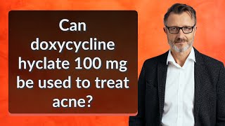 Can doxycycline hyclate 100 mg be used to treat acne [upl. by Wahs]