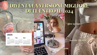 COME DIVENTARE LA VERSIONE MIGLIORE DI TE ENTRO IL 2024 I come manifestare journaling healthy life [upl. by Hctim]