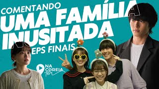 UMA FAMÍLIA INUSITADA DORAMA NETFLIX COMENTADO EPs FINAIS  Na Coreia Tem [upl. by Hintze]