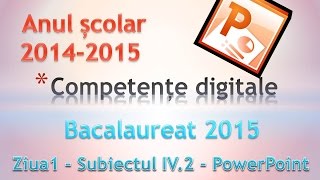 Bacalaureat 2015  Competente Digitale ziua 1  Subiectul IV 2  PowerPoint 2010 [upl. by Naicul]