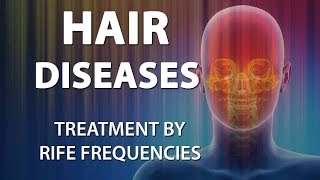 Hair Diseases  RIFE Frequencies Treatment  Energy amp Quantum Medicine with Bioresonance [upl. by Akimahs]