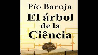 EL ARBOL DE LA CIENCIA audiolibro PIO BAROJA Parte 1 de 2 [upl. by Nwahsyt922]