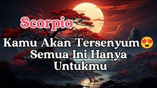 Scorpio 🌟 Kamu Akan Tersenyum😍 Semua Ini Hanya Untukmu [upl. by Sawyor]