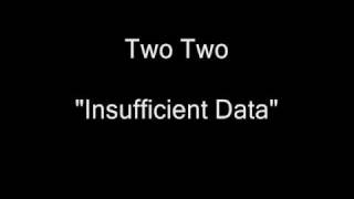 Two Two  Insufficient Data HQ Audio [upl. by Enilarac]