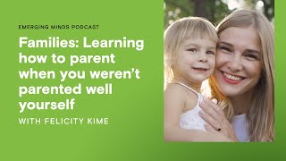 Families Learning how to parent when you werent parented well yourself  Emerging Minds Podcast [upl. by Karr]