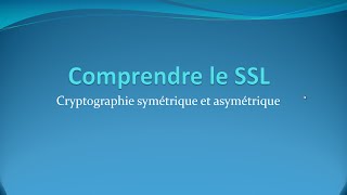 1  Cryptographie symétrique et asymétrique  Comprendre le SSL [upl. by Elatan]