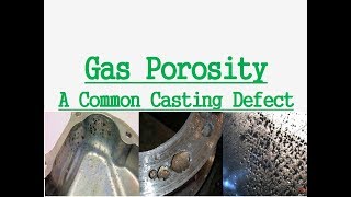 Gas Porosity  Casting Defect  Blow Holes  Pin Holes  Oxygen  Nitrogen  Hydrogen [upl. by Ardnikal]