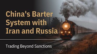 Trading Beyond Sanctions Chinas Barter System with Iran and Russia sanctions bartersystem china [upl. by Roid]